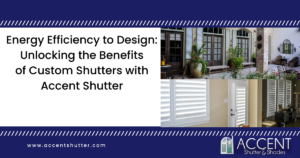 Unlocking the Benefits of Custom Shutters with Accent Shutter