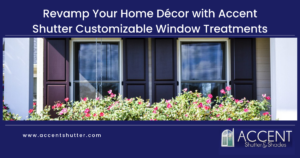 Revamp Your Home Décor with Accent Shutter Customizable Window Treatments